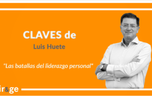 Claves de Luis Huete ‘Las batallas del liderazgo personal’