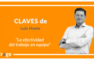 Claves de Luis Huete ‘La efectividad del trabajo en equipo’