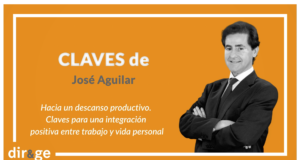 Claves de José Aguilar: ‘Hacia un descanso productivo. Claves para una integración positiva entre trabajo y vida personal’