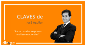 Claves José Aguilar - Retos para las empresas multigeneracionales